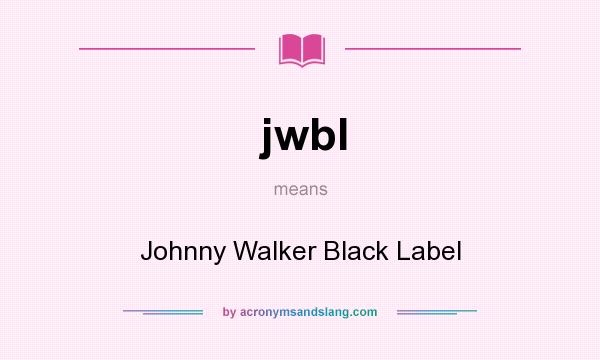 What does jwbl mean? It stands for Johnny Walker Black Label