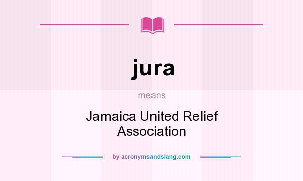 What does jura mean? It stands for Jamaica United Relief Association