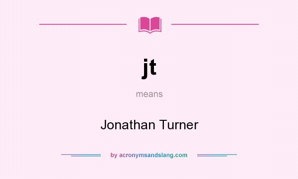 What does jt mean? It stands for Jonathan Turner