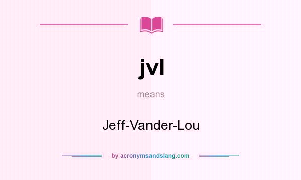 What does jvl mean? It stands for Jeff-Vander-Lou