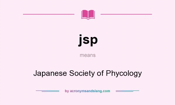 What does jsp mean? It stands for Japanese Society of Phycology