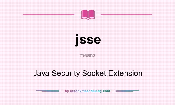 What does jsse mean? It stands for Java Security Socket Extension