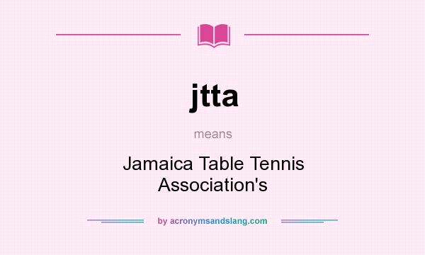 What does jtta mean? It stands for Jamaica Table Tennis Association`s