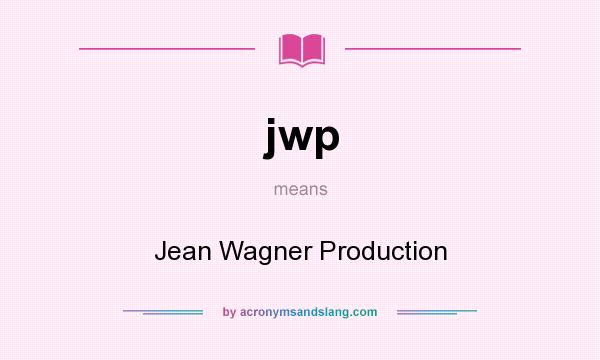 What does jwp mean? It stands for Jean Wagner Production