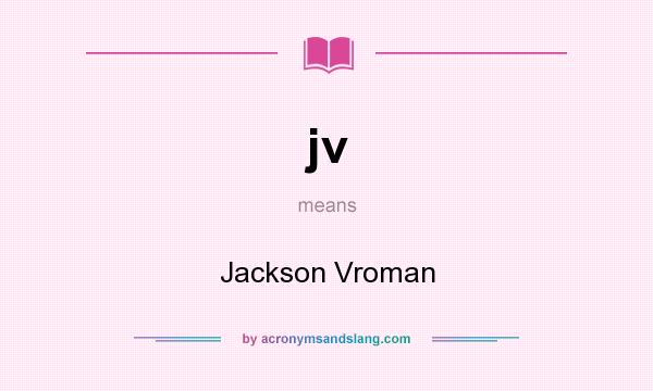 What does jv mean? It stands for Jackson Vroman