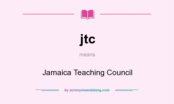 What does jtc mean? It stands for Jamaica Teaching Council