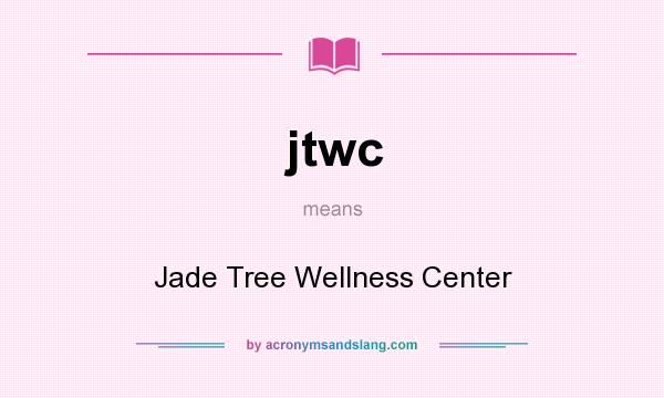 What does jtwc mean? It stands for Jade Tree Wellness Center