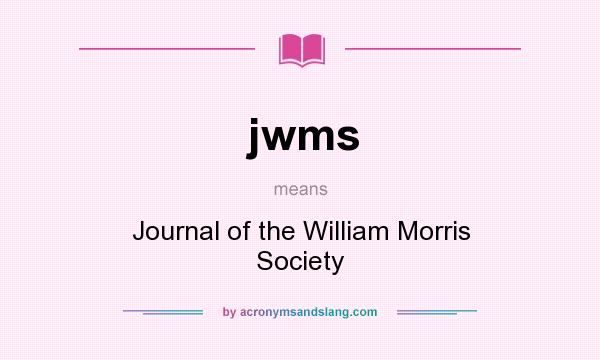 What does jwms mean? It stands for Journal of the William Morris Society