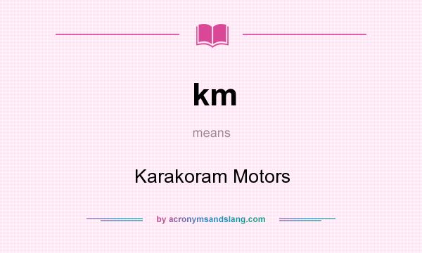 What does km mean? It stands for Karakoram Motors
