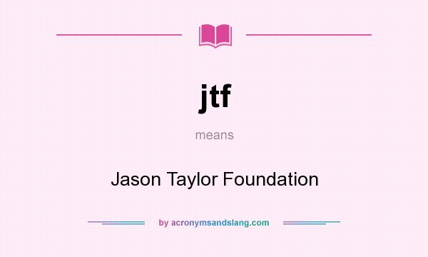 What does jtf mean? It stands for Jason Taylor Foundation