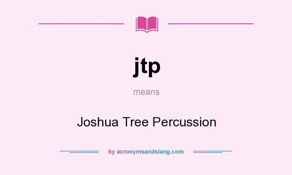 What does jtp mean? It stands for Joshua Tree Percussion