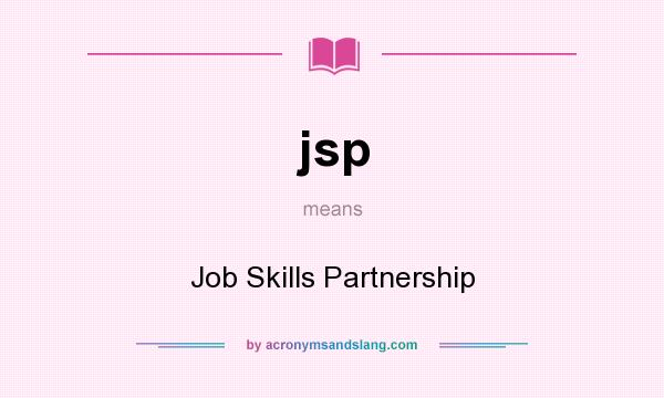 What does jsp mean? It stands for Job Skills Partnership