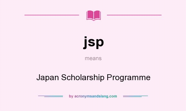 What does jsp mean? It stands for Japan Scholarship Programme