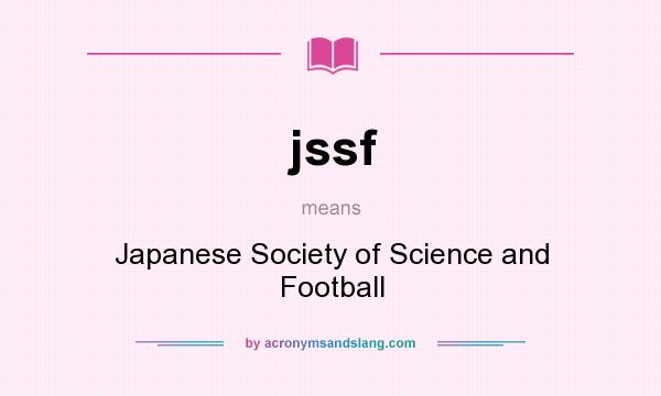 What does jssf mean? It stands for Japanese Society of Science and Football