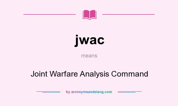 What does jwac mean? It stands for Joint Warfare Analysis Command