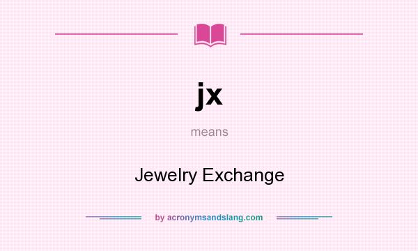 What does jx mean? It stands for Jewelry Exchange