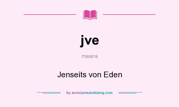 What does jve mean? It stands for Jenseits von Eden