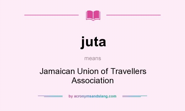 What does juta mean? It stands for Jamaican Union of Travellers Association