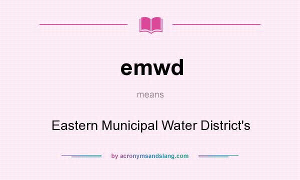 What does emwd mean? It stands for Eastern Municipal Water District`s