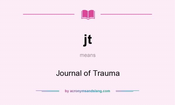 What does jt mean? It stands for Journal of Trauma