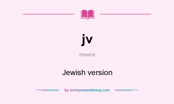 What does jv mean? It stands for Jewish version