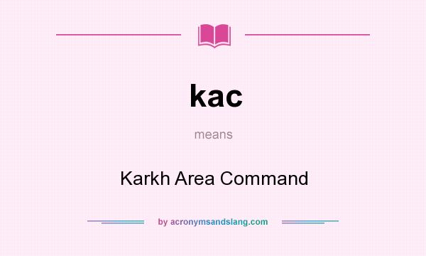 What does kac mean? It stands for Karkh Area Command