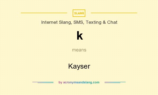 What does k mean? It stands for Kayser