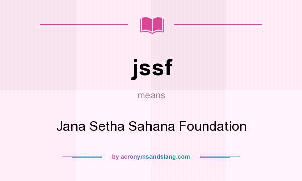 What does jssf mean? It stands for Jana Setha Sahana Foundation