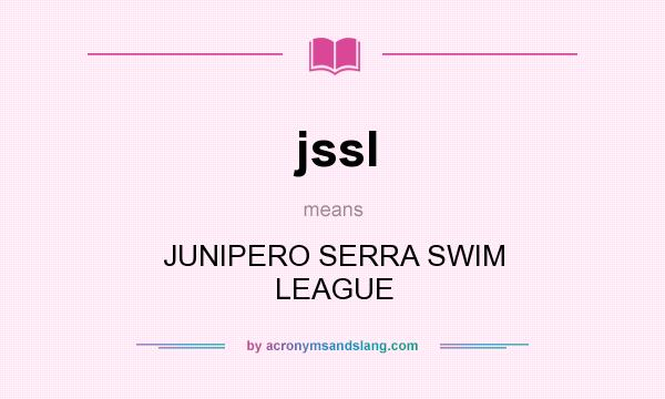 What does jssl mean? It stands for JUNIPERO SERRA SWIM LEAGUE