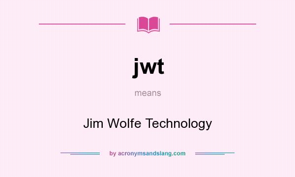 What does jwt mean? It stands for Jim Wolfe Technology