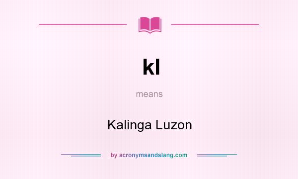 What does kl mean? It stands for Kalinga Luzon