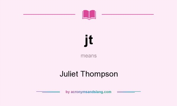 What does jt mean? It stands for Juliet Thompson