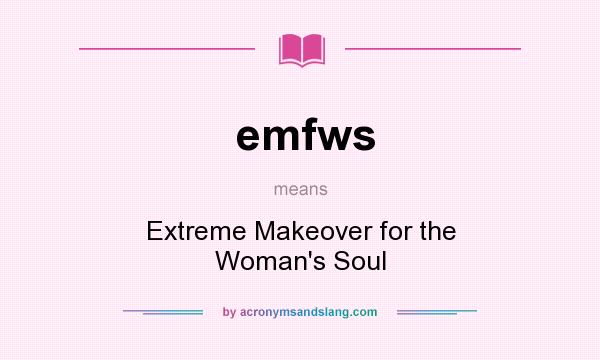 What does emfws mean? It stands for Extreme Makeover for the Woman`s Soul