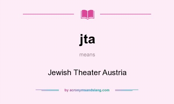 What does jta mean? It stands for Jewish Theater Austria