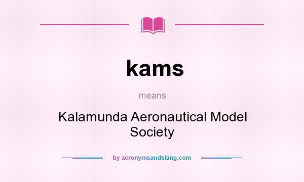 What does kams mean? It stands for Kalamunda Aeronautical Model Society