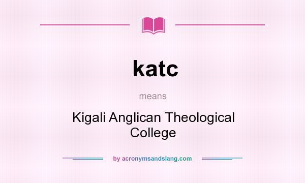 What does katc mean? It stands for Kigali Anglican Theological College