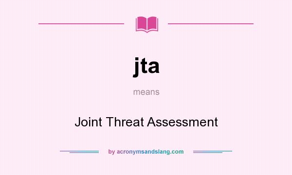 What does jta mean? It stands for Joint Threat Assessment