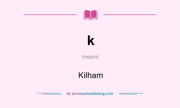 What does k mean? It stands for Kilham