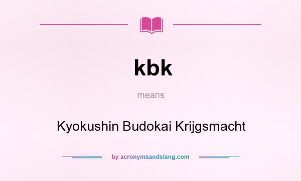 What does kbk mean? It stands for Kyokushin Budokai Krijgsmacht