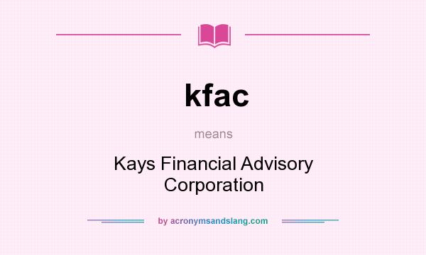 What does kfac mean? It stands for Kays Financial Advisory Corporation