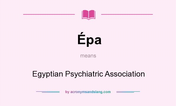 What does Épa mean? It stands for Egyptian Psychiatric Association