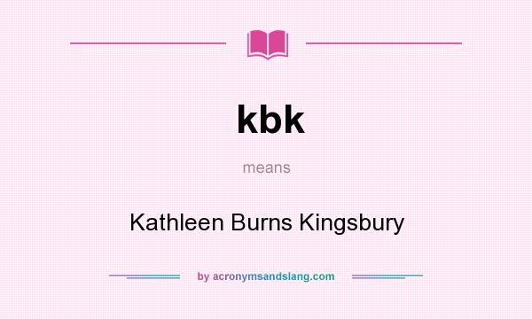 What does kbk mean? It stands for Kathleen Burns Kingsbury