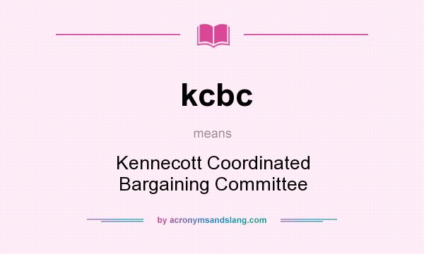 What does kcbc mean? It stands for Kennecott Coordinated Bargaining Committee