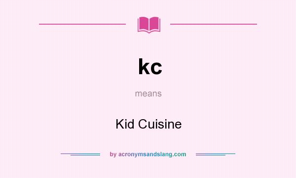 What does kc mean? It stands for Kid Cuisine