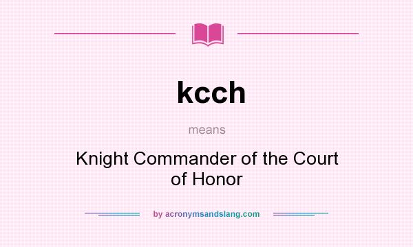 What does kcch mean? It stands for Knight Commander of the Court of Honor