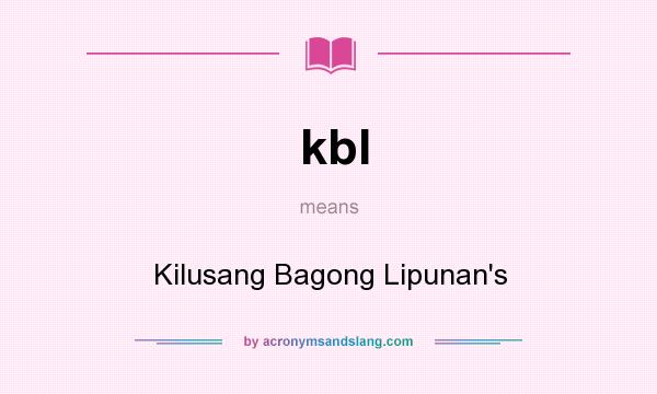 What does kbl mean? It stands for Kilusang Bagong Lipunan`s