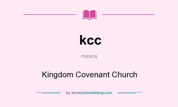 What does kcc mean? It stands for Kingdom Covenant Church