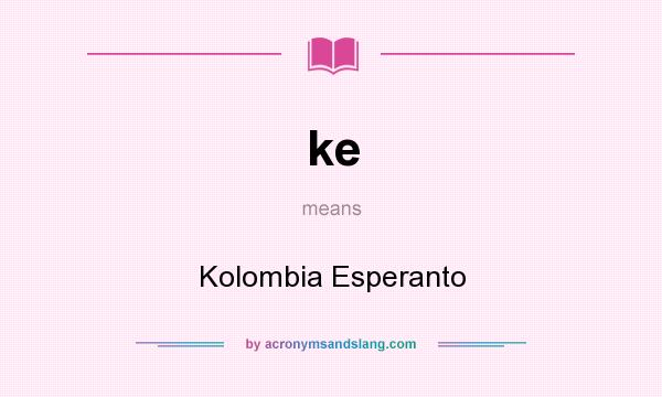 What does ke mean? It stands for Kolombia Esperanto