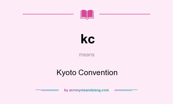 What does kc mean? It stands for Kyoto Convention