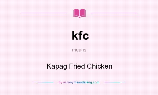 What does kfc mean? It stands for Kapag Fried Chicken